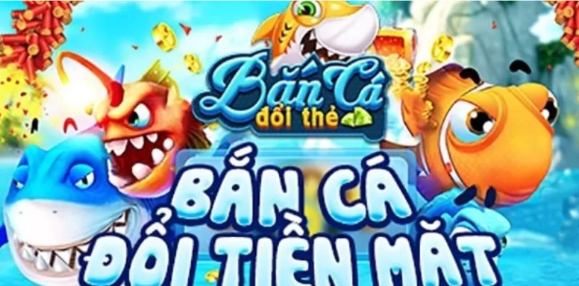 Sự phổ biến của việc tải game bắn cá đổi tiền thật 